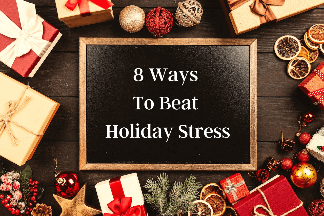 8 Ways To Beat Holiday Stress